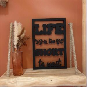 Cadre Déco en Bois - Life Is Too Short To Wait