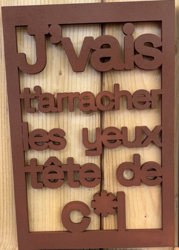 J'vais t'arracher les yeux tête de cul cadre découpe laser